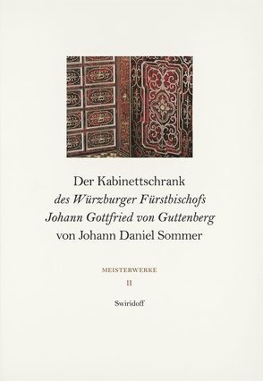 Der Kabinettschrank des Würzburger Fürstbischofs Johann Gottfried von Guttenberg von Johann Daniel Sommer von Angelmaier,  Ursula, Freyer,  Ulli, Huber,  Andrea