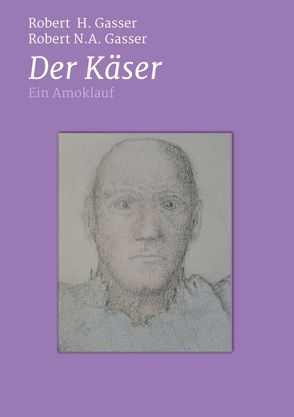 Der Käser von Gasser,  Robert H., Gasser,  Robert N.A.