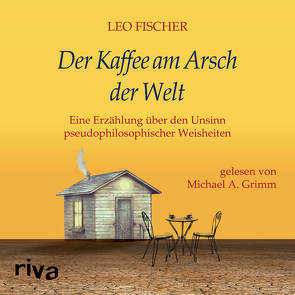 Der Kaffee am Arsch der Welt von Fischer,  Leo, Grimm,  Michael A.