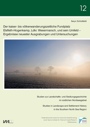 Der kaiser- bis völkerwanderungszeitliche Fundplatz Elsfleth-Hogenkamp, Ldkr. Wesermarsch, und sein Umfeld – von Schlotfeldt,  Saryn