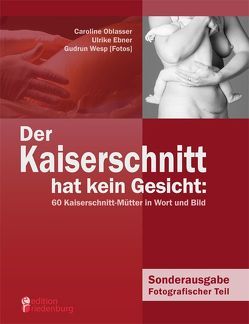 Der Kaiserschnitt hat kein Gesicht: 60 Kaiserschnitt-Mütter in Wort und Bild von Oblasser,  Caroline, Wesp,  Gudrun