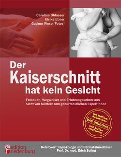 Der Kaiserschnitt hat kein Gesicht – Fotobuch, Wegweiser und Erfahrungsschatz aus Sicht von Müttern und geburtshilflichen ExpertInnen von Oblasser,  Caroline, Saling,  Erich, Wesp,  Gudrun