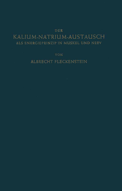 Der Kalium-Natrium-Austausch als Energieprinzip in Muskel und Nerv von Fleckenstein,  Albrecht