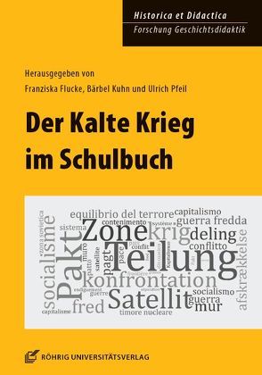 Der Kalte Krieg im Schulbuch von Flucke,  Franziska, Kuhn,  Bärbel, Pfeil,  Ulrich