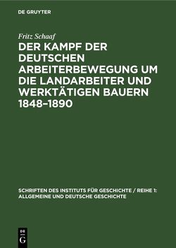 Der Kampf der deutschen Arbeiterbewegung um die Landarbeiter und werktätigen Bauern 1848–1890 von Schaaf,  Fritz