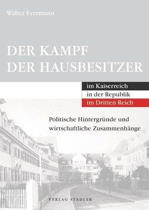 Der Kampf der Hausbesitzer im Kaiserreich, in der Republik, im Dritten Reich von Eyermann,  Walter