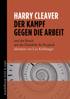 Der Kampf gegen die Arbeit von Cleaver,  Harry, Kühberger,  Leo