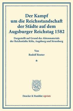 Der Kampf um die Reichsstandschaft der Städte auf dem Augsburger Reichstag 1582. von Reuter,  Rudolf