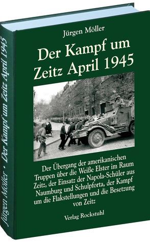 Der Kampf um Zeitz April 1945 von Möller,  Jürgen, Rockstuhl,  Harald