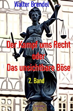 Der Kampf ums Recht oder Das unsichtbare Böse, 2. Band von Brendel,  Walter