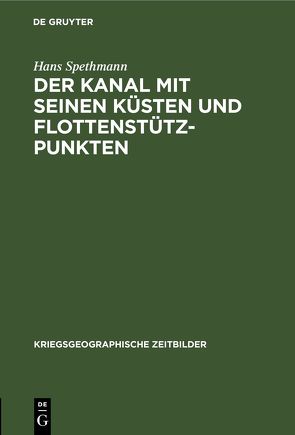 Der Kanal mit seinen Küsten und Flottenstützpunkten von Spethmann,  Hans