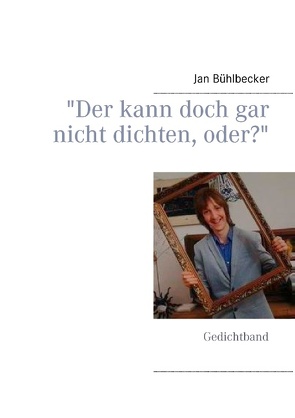 „Der kann doch gar nicht dichten, oder?“ von Bühlbecker,  Jan