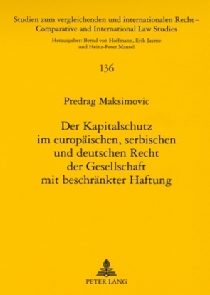 Der Kapitalschutz im europäischen, serbischen und deutschen Recht der Gesellschaft mit beschränkter Haftung von Maksimovic,  Predrag