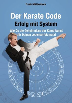 Der Karate Code – Erfolg mit System von Mühlenbeck,  Frank