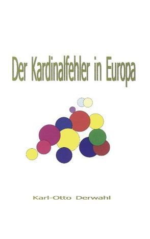 Der Kardinalfehler in Europa von Derwahl,  Karl O