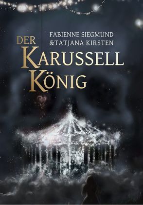 Der Karussellkönig von Corzilius,  Thilo, Kirsten,  Tatjana, Marzi,  Christoph, Minert,  Katrin, Siegmund,  Fabienne