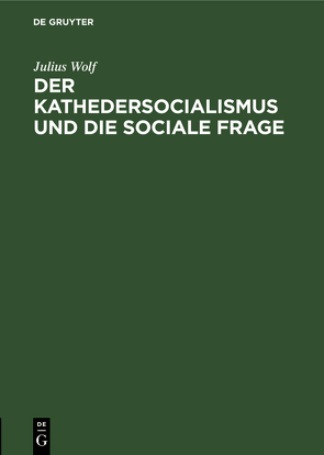 Der Kathedersocialismus und die sociale Frage von Wolf,  Julius