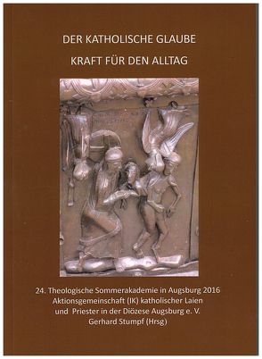 Der katholische Glaube – Kraft für den Alltag von Christoph,  P. Dr. Dr. Markus SJM, Gschwind,  Prälat Ludwig, Huonder,  Dr,  Vitus, Kreiml,  Prof. Dr. Josef, Lindl,  Dr. Ulrich, Nebel,  Dr. Johannes FSO, Reiser,  Dr. Marius, Roth,  Prof. Dr. Cornelius, Schinzel-Penth,  Gisela, Schulz,  Dr. Christian, Stumpf,  Gerhard, Ziegenaus,  Prälat Prof. Dr. Dr. Anton