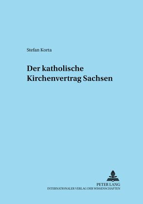 Der katholische Kirchenvertrag Sachsen von Korta,  Stefan