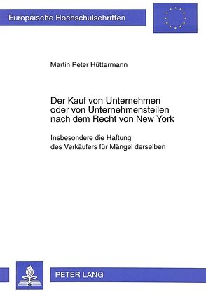 Der Kauf von Unternehmen oder von Unternehmensteilen nach dem Recht von New York von Hüttermann,  Martin