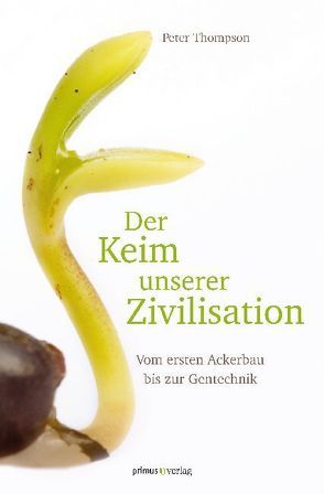 Der Keim unserer Zivilisation von Roth,  Manfred, Thompson,  Peter