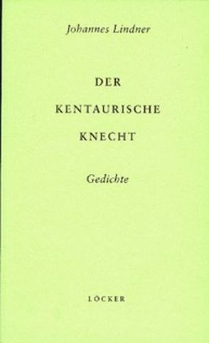 Der Kentaurische Knecht von Demus,  Klaus, Guttenbrunner,  Michael, Lindner,  Johannes