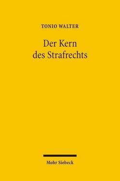 Der Kern des Strafrechts von Walter,  Tonio