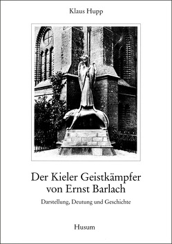 Der Kieler Geistkämpfer von Ernst Barlach von Hupp,  Klaus