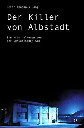 Der Killer von Albstadt von Lang,  Peter T