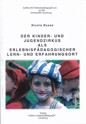 Der Kinder- und Jugendzirkus als erlebnispädagogischer Lern- und Erfahrungsort von Busse,  Nicole, Kliewer,  Martin, Ziegenspeck,  Jörg W