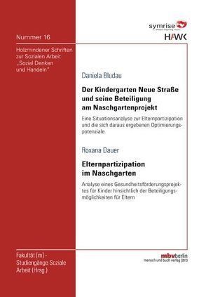 Der Kindergarten Neue Straße und seine Beteiligung am Naschgartenprojekt Eine Situationsanalyse zur Elternpartizipation und die sich daraus ergebenen Optimierungspotenziale von Bludau,  Daniela, Dauer,  Roxana