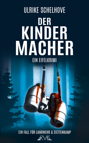 Der Kindermacher – Ein Eifel-Krimi Autorin: Ulrike Schelhove von Schelhove,  Ulrike