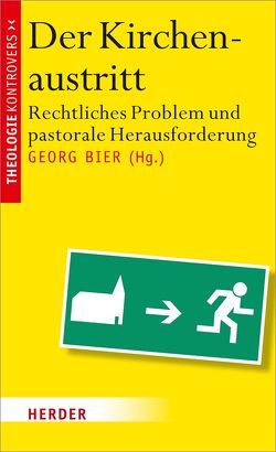 Der Kirchenaustritt von Bier,  Georg, Bucher,  Rainer, Eberhardt,  Monika, Ebertz,  Michael N., Grichting,  Martin, Gruber,  Gerald, Haering,  Stephan, Himmelsbach,  Michael, Klein,  Stephanie, Lang,  Anna, Löffler,  René, Löhnig,  Martin, Lüdecke,  Norbert Dr., Muckel,  Stefan, Pahud de Mortanges,  Elke, Preisner,  Mareike, Winter,  Jörg, Wollbold,  Andreas