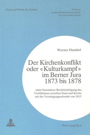 Der Kirchenkonflikt oder «Kulturkampf» im Berner Jura 1873 bis 1878 von Humbel,  Werner