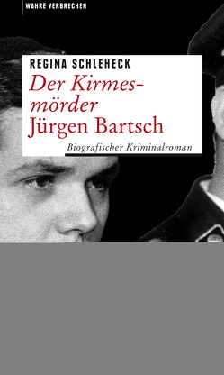 Der Kirmesmörder – Jürgen Bartsch von Schleheck,  Regina