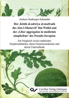 Der ’Kitāb al-adwiya al-mufrada҆ des Abu l-Mutarrif’ Ibn Wāfid und der ’Liber aggregatus in medicinis simplicibus’ des Pseudo-Serapion von Straberger-Schneider,  Jochem