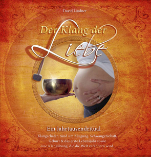 Der Klang der Liebe – Ein Jahrtausendritual (Geschenkedition) von Lindner,  David, Wulf,  Adalgis