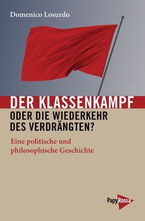 Der Klassenkampf oder Die Wiederkehr des Verdrängten? von Bratanovic,  Daniel, Losurdo,  Domenico