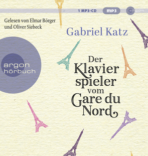 Der Klavierspieler vom Gare du Nord von Börger,  Elmar, Katz,  Gabriel, Scharenberg,  Eva, Siebeck,  Oliver, Thomas,  Anne