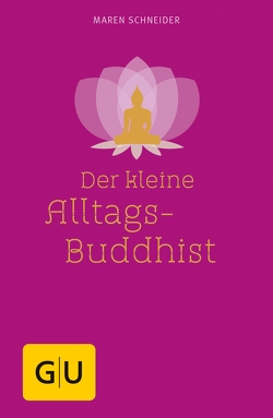 Der kleine Alltagsbuddhist von Schneider,  Maren