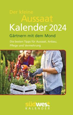 Der kleine Aussaatkalender 2024 – Gärtnern mit dem Mond. Die besten Tipps für Aussaat, Anbau, Pflege und Vermehrung – Taschenkalender im praktischen Format 10,0 x 15,5 cm