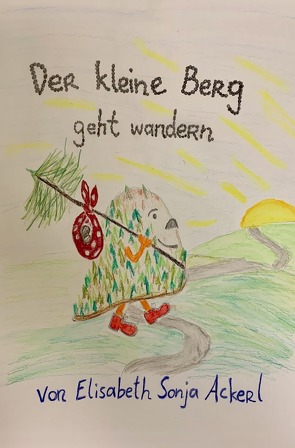 Der kleine Berg geht wandern von Ackerl,  Elisabeth Sonja