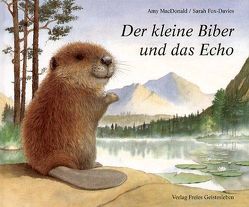 Der kleine Biber und das Echo von Fox-Davies,  Sarah, Lin,  Susanne, MacDonald,  Amy