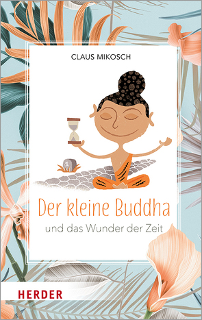 Der kleine Buddha und das Wunder der Zeit von Albrecht,  Gert, Mikosch,  Claus