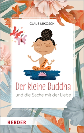 Der kleine Buddha und die Sache mit der Liebe von Albrecht,  Gert, Mikosch,  Claus