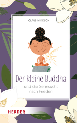 Der kleine Buddha und die Sehnsucht nach Frieden von Mikosch,  Claus