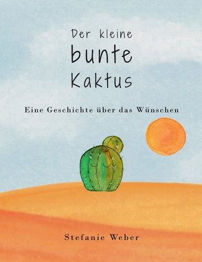 Der kleine bunte Kaktus von Weber,  Stefanie