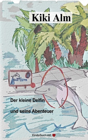 Der kleine Delfin und seine Abenteuer von Alm,  Kiki