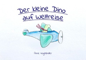 Der kleine Dino auf Weltreise von Voigtländer,  Anne