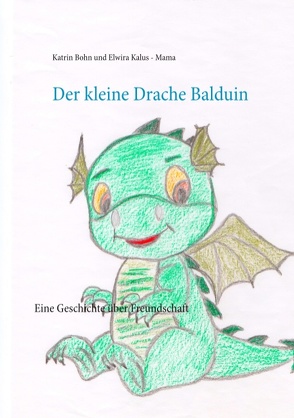 Der kleine Drache Balduin von Bohn,  Katrin, Kalus - Mama,  Elwira